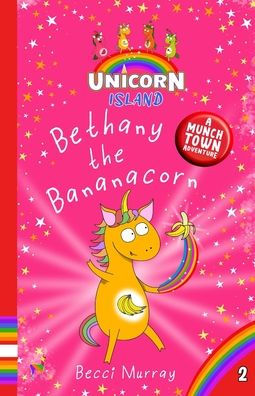 Bethany The Bananacorn: Unicorn Island Book 2: Early Readers Age 5-7 - 9781913944322