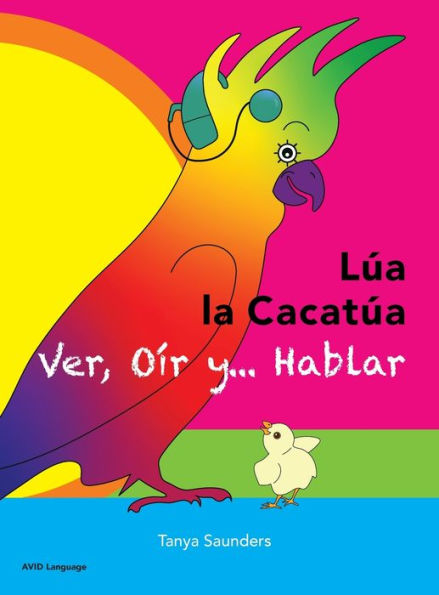 Lúa La Cacatúa - Ver, Oír Y... Hablar: Una Alegre Historia De Amistad, Aceptación Y Oídos Mágicos (Spanish Edition) - 9781913968403