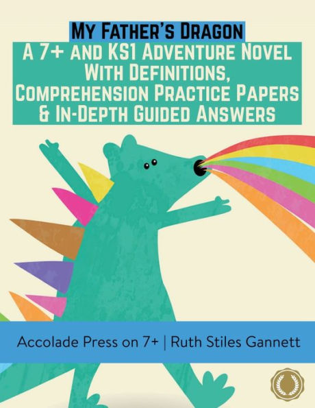 My Father's Dragon: A 7+ And Ks1 Adventure Novel With Definitions, Comprehension Practice Papers & In-Depth Guided Answers (7 Plus Entrance Exams)