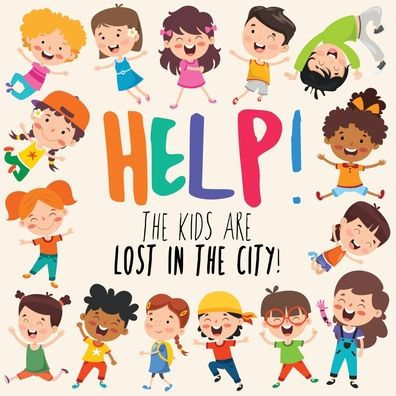 Help! The Kids Are Lost In The City!: A Fun Where's Wally/Waldo Style Book For 2-5 Year Olds (Help! Books)