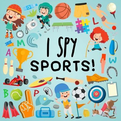 I Spy - Sports!: A Fun Guessing Game For 3-5 Year Olds! (I Spy Book Collection For Kids 2)