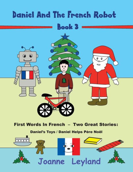 Daniel y el robot francés - Libro 3: Primeras palabras en francés - Dos grandes historias: Los juguetes de Daniel / Daniel ayuda a P�re No�l