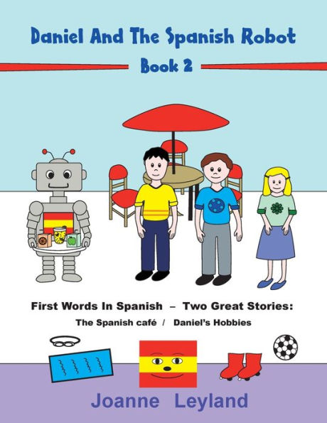 Daniel And The Spanish Robot - Book 2: First Words In Spanish - Two Great Stories: The Spanish Caf� / Daniel's Hobbies
