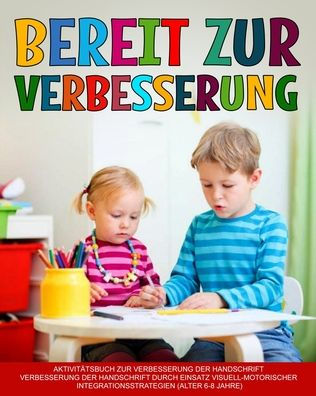 Bereit Zur Verbesserung: Verbesserung Der Handschrift, Verbesserung Der Handschrift Durch Einsatz Visuell-Motorischer Integrationsstrategien (German Edition) - 9781914419409