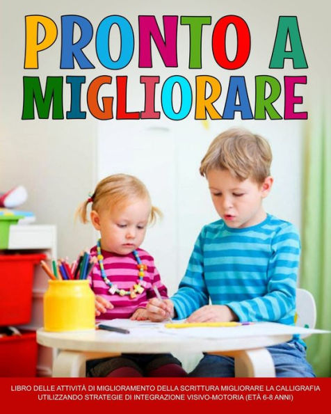 Pronto A Migliorare: Miglioramento Calligrafia, Migliorare La Calligrafia Utilizzando Strategie Di Integrazione Visivo-Motoria (Età 6-8 Anni) (Italian Edition)