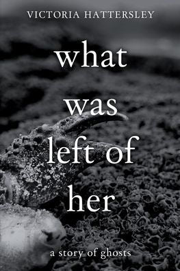 What Was Left Of Her: A Story Of Ghosts - 9781914422607