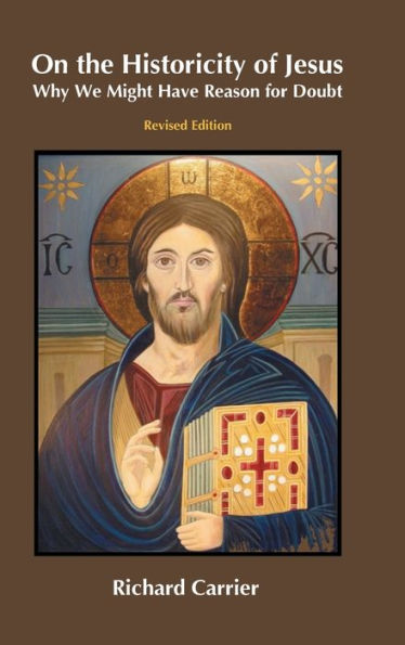 On The Historicity Of Jesus: Why We Might Have Reason For Doubt - 9781914490231