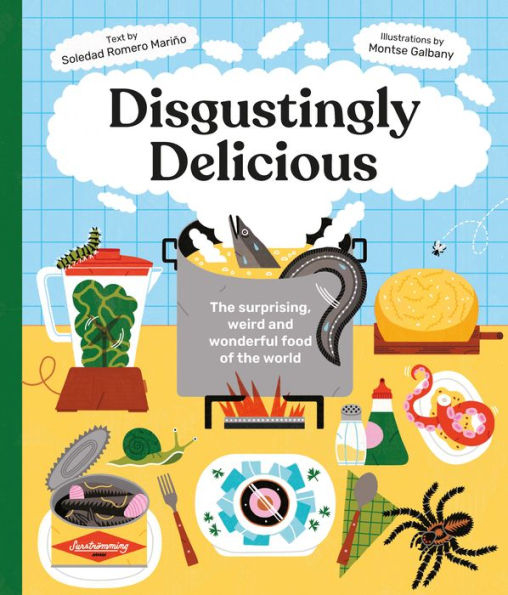 Disgustingly Delicious: The Surprising, Weird And Wonderful Food Of The World - 9781914519703