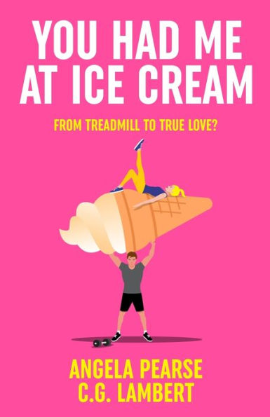 You Had Me At Ice Cream: A Deliciously Funny, Friends To Lovers Rom-Com - 9781914531408