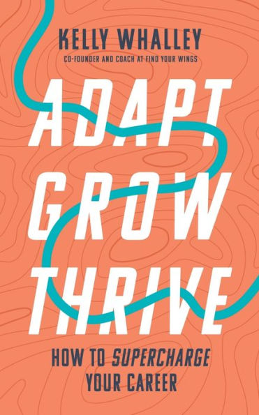 Adapt Grow Thrive: How To Supercharge Your Career