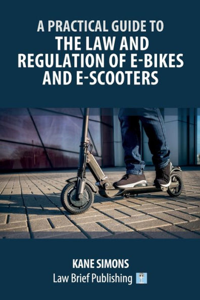A Practical Guide To The Law And Regulation Of E-Bikes And E-Scooters