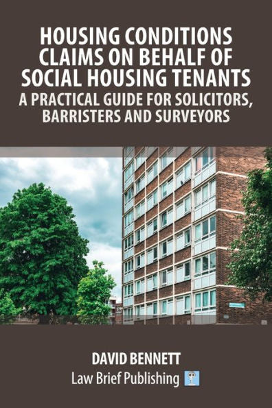 Housing Conditions Claims On Behalf Of Social Housing Tenants - A Practical Guide For Solicitors, Barristers And Surveyors