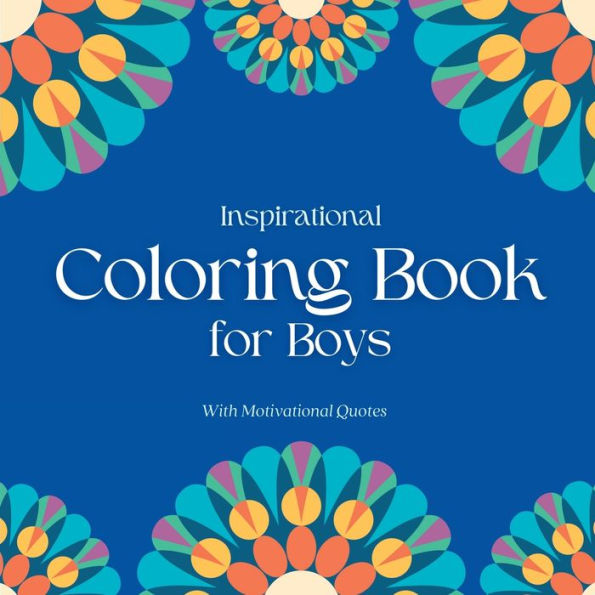 Inspirational Coloring Book For Boys - With Motivational Quotes: Great Gifts For Kids, Ages 8-12, Relax & Enjoy Animal Designs (Kids Coloring Books) - 9781914997242