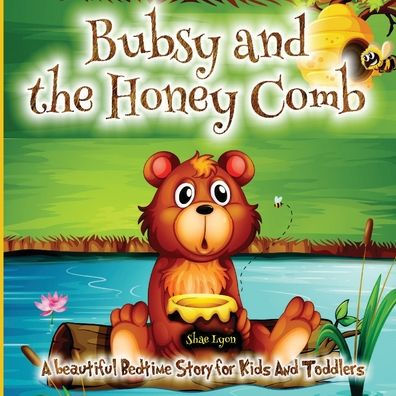 Bubsy And The Honey Comb: - A Cozy Bed Time Story Book With The Beautiful Adventures Of A Brown Bear 38 Colored Pages With Cute Designs And Adorable Images For Your Little Ones Relaxation - 9781915005427