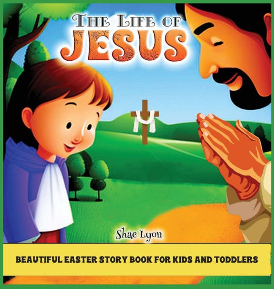 The Life Of Jesus: Customized Illustrations For Children And Toddlers To Encourage Memorization, Practicing Verses, And Learning More About Christianity, Jesus And God - 9781915005472