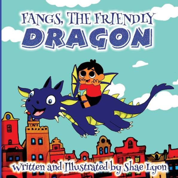 Fangs, The Friendly Dragon: A Beautiful, Touching Bedtime Story About The Unique Friendship Between A Blue Dragon And A Little Boy 36 Colored Pages ... Images For Your Little Ones Relaxation - 9781915005557