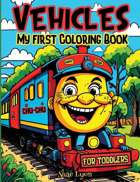 Vehicles: My First Coloring Book For Toddlers: Adorable Coloring Pages Joyful Designs Great Gift For Boys, Girls & Toddlers Cute And Unique Images - 9781915005618