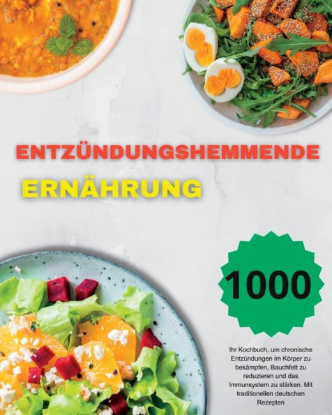 Entzündungshemmende Ernährung: Ihr Kochbuch, Um Chronische Entzündungen Im Körper Zu Bekämpfen, Bauchfett Zu Reduzieren Und Das Immunsystem Zu ... Deutschen Rezepten (German Edition) - 9781915011480