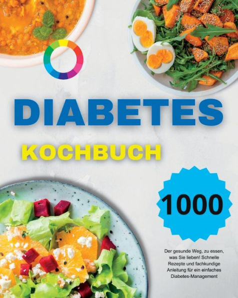 Diabetes Kochbuch: Der Gesunde Weg, Zu Essen, Was Sie Lieben! Schnelle Rezepte Und Fachkundige Anleitung Für Ein Einfaches Diabetes-Management (German Version) (German Edition) - 9781915011510