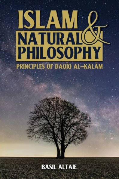 Islam And Natural Philosophy: Principles Of Daqiq Al-Kalam - 9781915025555