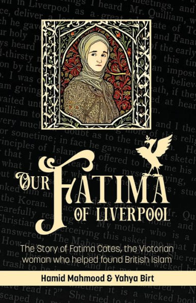 Our Fatima Of Liverpool: The Story Of Fatima Cates, The Victorian Woman Who Helped Found British Islam