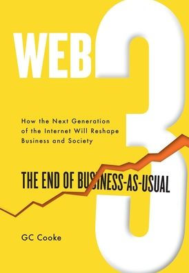 Web3: The End Of Business As Usual; The Impact Of Web 3.0, Blockchain, Bitcoin, Nfts, Crypto, Defi, Smart Contracts And The Metaverse On Business Strategy
