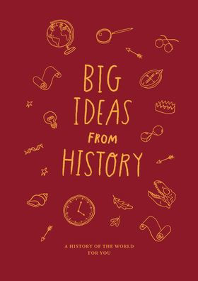 Big Ideas From History: A History Of The World For You - 9781915087348