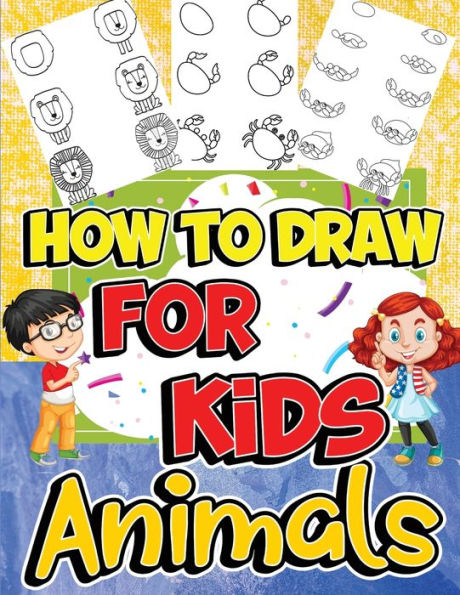 How To Draw Animals For Kids: Learn To Draw Fun & Easy With Step By Step Drawing Guide - 9781915104687