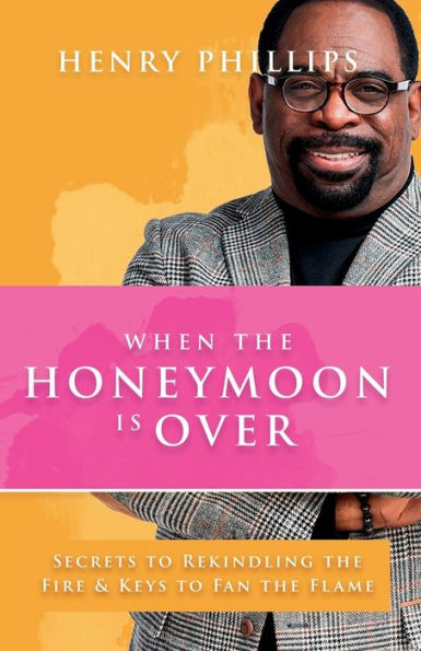 When The Honeymoon Is Over: Secrets To Rekindling The Fire & Keys To Fan The Flame - 9781915147851