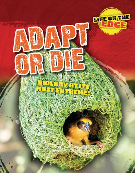 Adapt Or Die: Biology At Its Most Extreme! (Life On The Edge) - 9781915153838