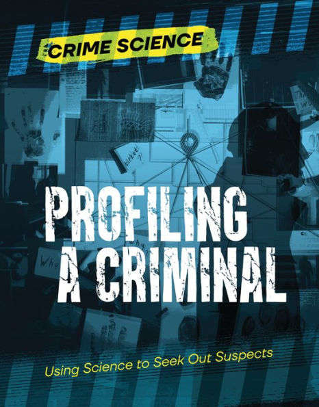 Profiling A Criminal: Using Science To Seek Out Suspects (Crime Science) - 9781915153890
