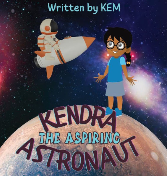 Kendra The Aspiring Astronaut: Follow Your Dream - 9781915161420