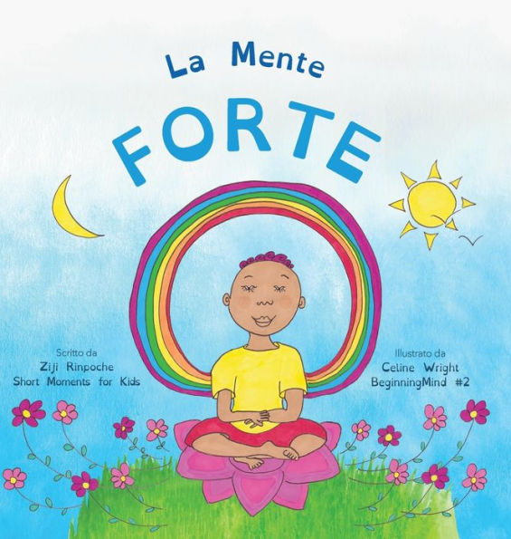 La Mente Forte: Dzogchen per i piccoli (Impara a rilassarti nella Mente con le emozioni tempestose) (Beginningmind - In Italian) (Italian Edition)