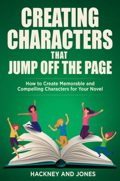 Creating Characters That Jump Off The Page: How To Create Memorable And Compelling Characters For Your Novel (How To Write A Winning Fiction Book Outline) - 9781915216731