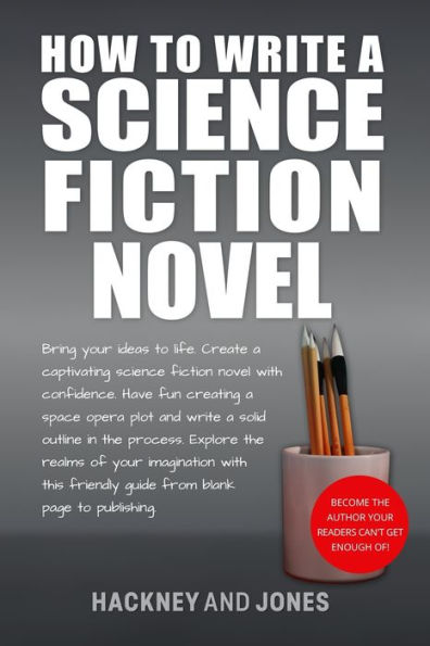How To Write A Science Fiction Novel: Create A Captivating Science Fiction Novel With Confidence (How To Write A Winning Fiction Book Outline) - 9781915216816