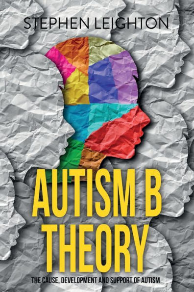 Autism B Theory: The Cause, Development And Support Of Autism - 9781915229069