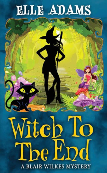 Witch To The End (A Blair Wilkes Mystery)