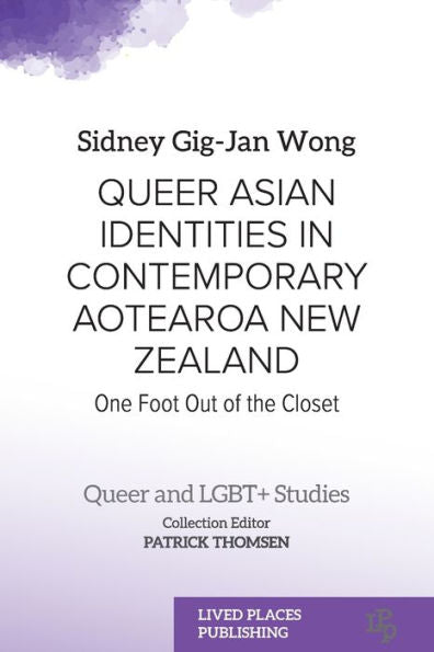 Queer Asian Identities In Contemporary Aotearoa New Zealand: One Foot Out Of The Closet (Queer And Lgbt+ Studies) - 9781915271488