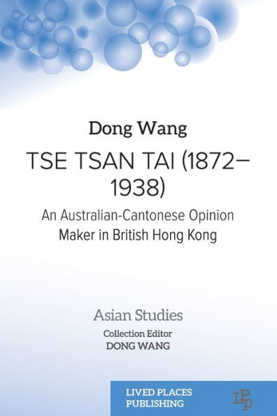 Tse Tsan Tai (1872-1938): An Australian-Cantonese Opinion Maker In British Hong Kong (Asian Studies) - 9781915271846