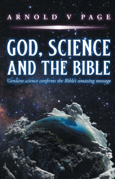 God, Science And The Bible: Genuine Science Confirms The Bible's Amazing Message