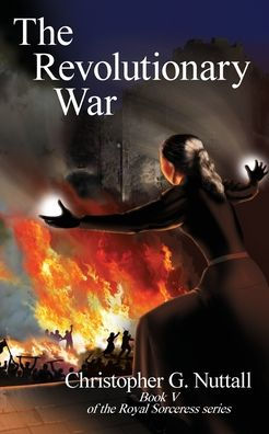The Revolutionary War: Book V Of The Royal Sorceress Series - 9781915304230