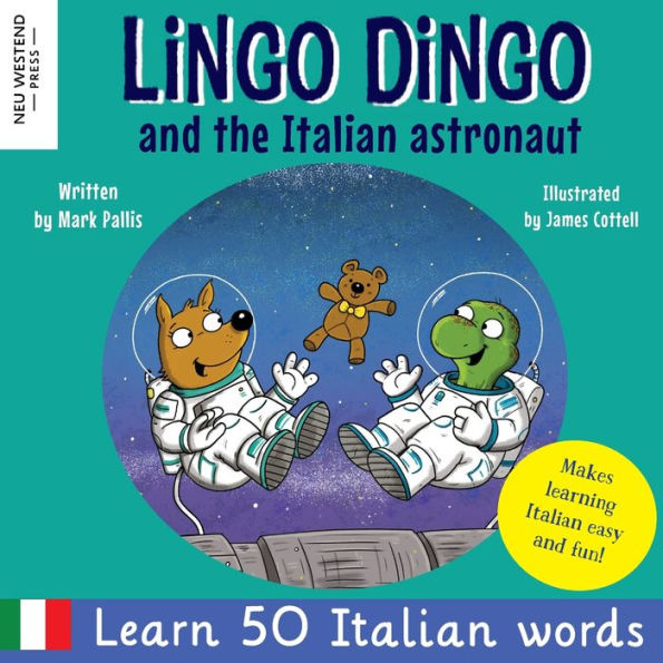 Lingo Dingo And The Italian Astronaut: Enjoy Learning Italian For Kids: Fun Italian For Kids Book. Teach Children Italian Easy, Italian Childrens ... The Story-Powered Language Learning Method) - 9781915337023