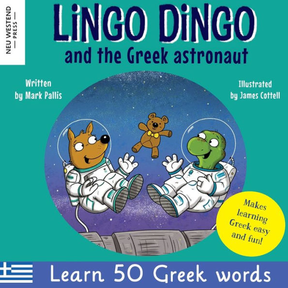 Lingo Dingo And The Greek Astronaut: Laugh As You Learn Greek For Children: Greek Books For Kids; Teach Greek Language To Kids Toddlers Babies; Greek ... Greek, With Story Powered Language Learning) - 9781915337085