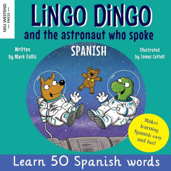 Lingo Dingo And The Astronaut Who Spoke Spanish: Learn Spanish For Kids; Bilingual Spanish And English Books For Kids And Children - 9781915337436