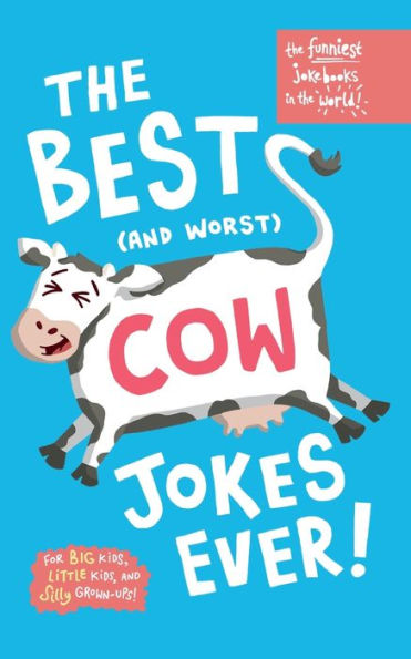 The Funniest Joke Books In The World: The Best (And Worst) Cow Jokes Ever: Funny Jokes For Kids About Cows; Super Silly, Laugh Out Loud Jokes For Kids ... Funniest Dad Jokes And Puns All About Cows! - 9781915337450