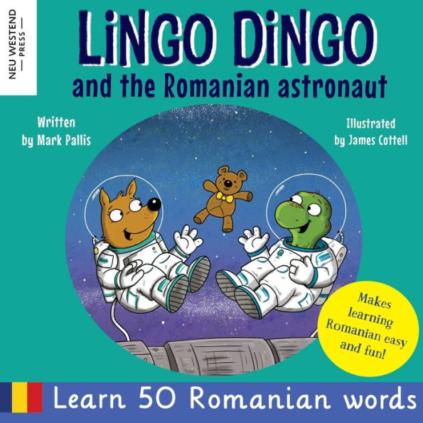 Lingo Dingo And The Romanian Astronaut: Learn Romanian For Kids (Fun And Heartwarming Bilingual English Romanian Book For Children)