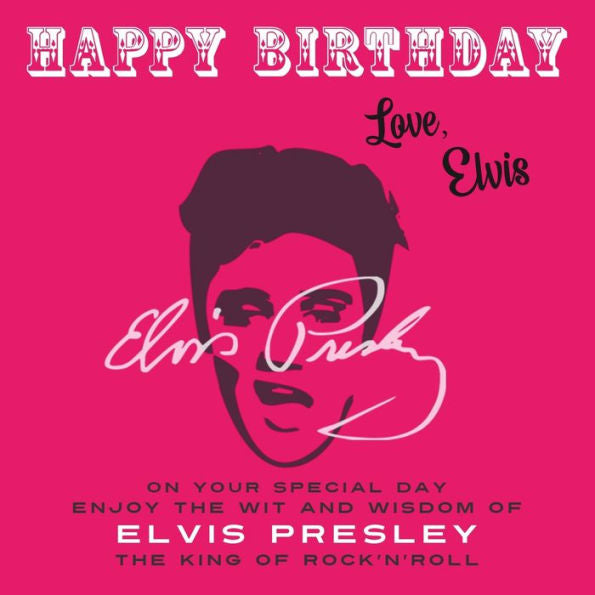 Happy Birthday—Love, Elvis: On Your Special Day, Enjoy The Wit And Wisdom Of Elvis Presley, The King Of Rock'N'Roll - 9781915393722