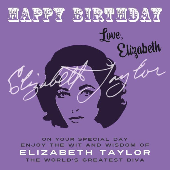 Happy Birthday—Love, Elizabeth: On Your Special Day, Enjoy The Wit And Wisdom Of Elizabeth Taylor, The World's Greatest Diva - 9781915393784