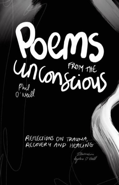 Poems From The Unconscious: Reflections On Trauma, Recovery And Healing