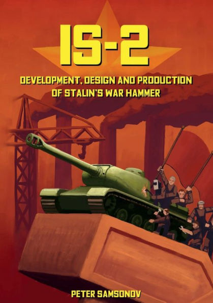 Is-2 - Development, Design & Production Of Stalin's War Hammer